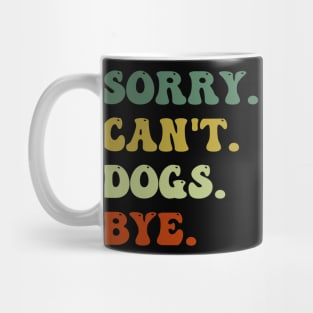 Sorry Can't Dogs Bye Groovy Dog Lovers Mug